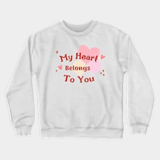 My heart belongs to you Crewneck Sweatshirt